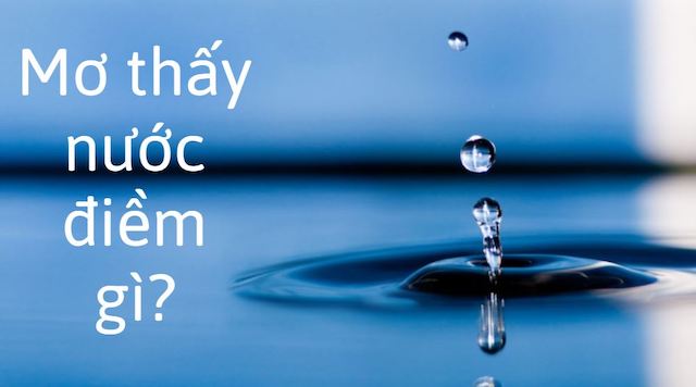 Nằm mơ thấy nước là điềm lành hay dữ?