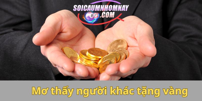 Mơ thấy người khác tặng vàng